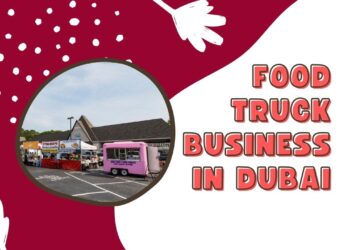 How to Start a Food Truck Business in the UAE: Licensing, Costs & Requirements